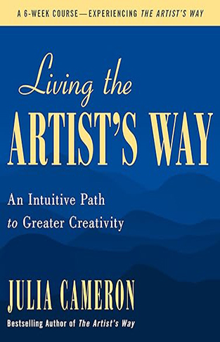 Living the Artist's Way - An Intuitive Path to Greater Creativity